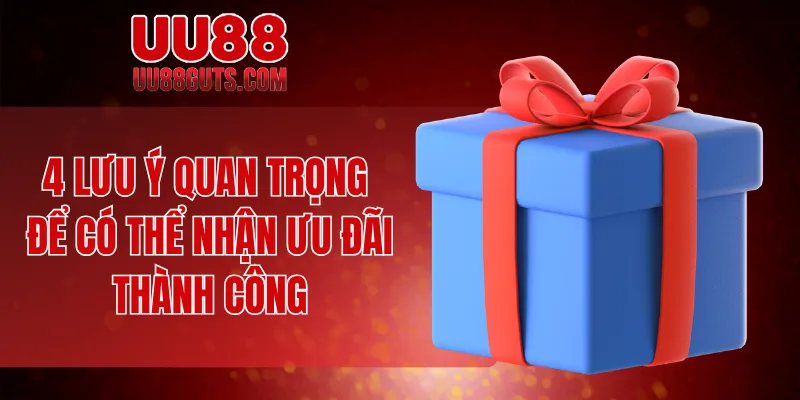 4 lưu ý quan trọng để có thể nhận ưu đãi thành công