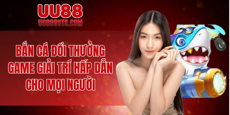 Bắn cá đổi thưởng