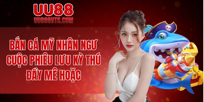 Bắn cá mỹ nhân ngư