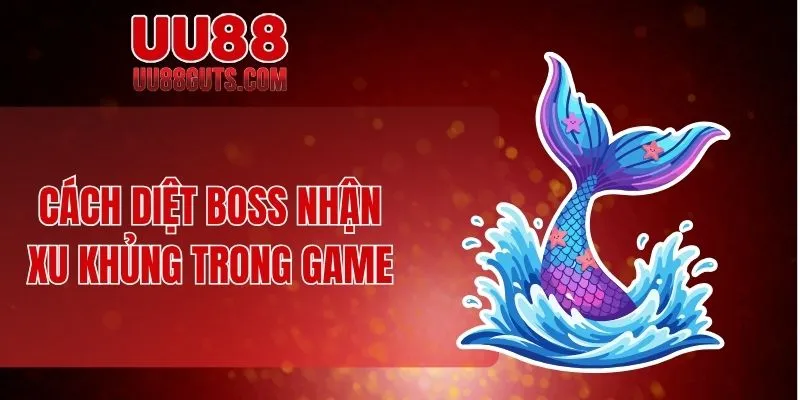 Cách diệt boss nhận xu khủng trong game