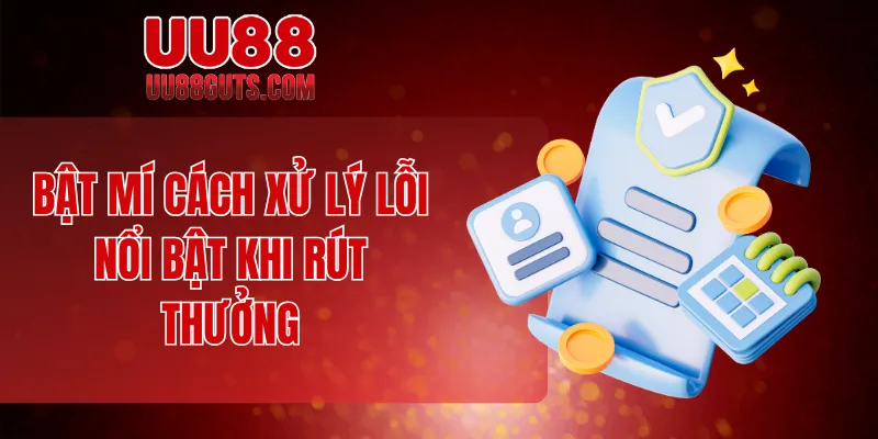 Rút Tiền UU88 - Thưởng Về Tài Khoản Chỉ Trong Vài Nốt Nhạc 8 Bật mí cách xử lý lỗi nổi bật khi rút thưởng