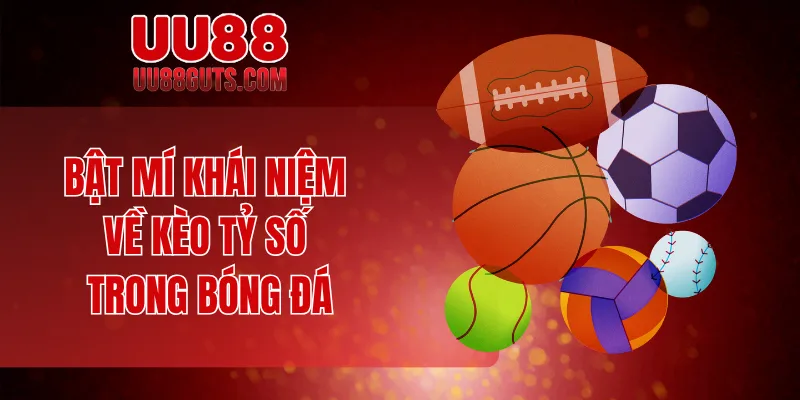 Kèo Tỷ Số - Tất Tần Tật Bí Kíp Đọc Hiểu Và Dự Đoán Chuẩn 5 Bật mí khái niệm về kèo tỷ số trong bóng đá