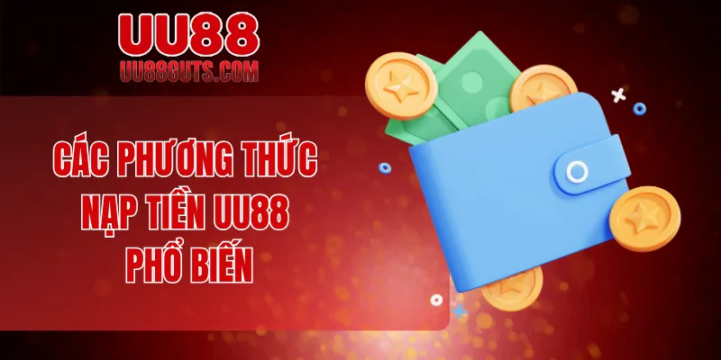 Các phương thức nạp tiền UU88 phổ biến