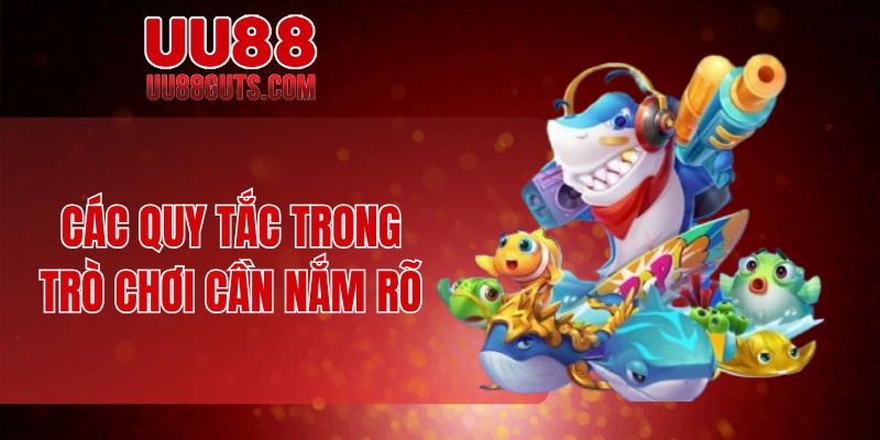 Các quy tắc trong trò chơi cần nắm rõ