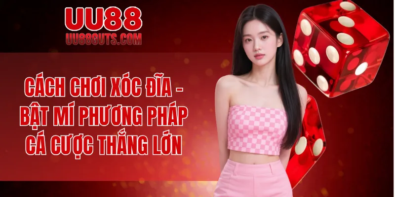 Cách Chơi Xóc Đĩa - Bật Mí Phương Pháp Cá Cược Thắng Lớn 4 Cách chơi xóc đĩa