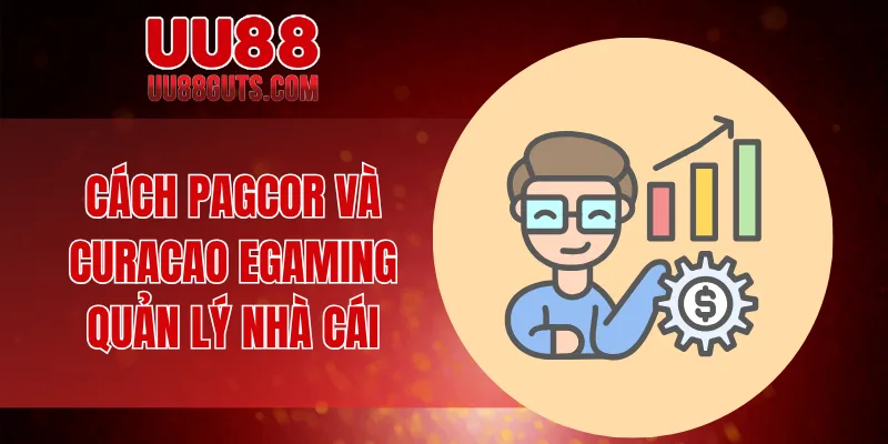 Cách PAGCOR và Curacao eGaming quản lý nhà cái