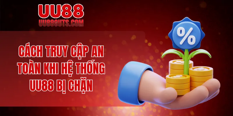 UU88 Bị Chặn - Hé Bí Mật Đằng Sau Sự Cố Đầy Bất Ngờ 8 Cách truy cập an toàn khi hệ thống UU88 bị chặn
