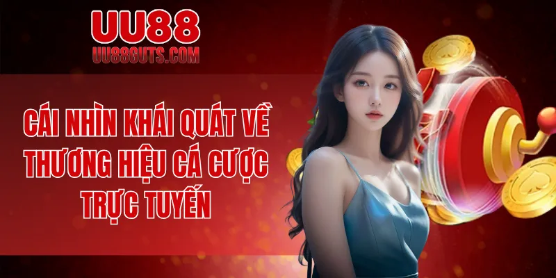 Cái nhìn khái quát về thương hiệu cá cược trực tuyến