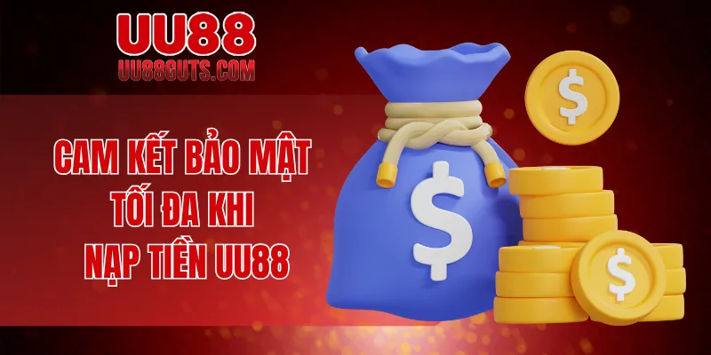 Cam kết bảo mật tối đa khi nạp tiền UU88