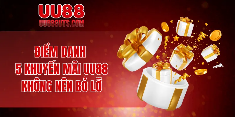 Điểm danh 5 khuyến mãi UU88 không nên bỏ lỡ