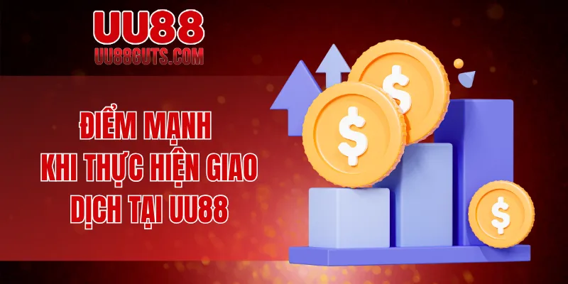 Rút Tiền UU88 - Thưởng Về Tài Khoản Chỉ Trong Vài Nốt Nhạc 9 Điểm mạnh khi thực hiện giao dịch tại UU88