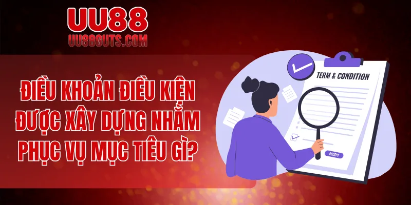 Điều Khoản Và Điều Kiện - Quy Định Quan Trọng Tại Nhà Cái 5 Điều khoản điều kiện được xây dựng nhằm phục vụ mục tiêu gì?
