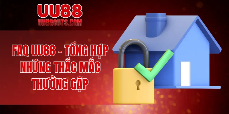 FAQ UU88 - Tổng hợp những thắc mắc thường gặp
