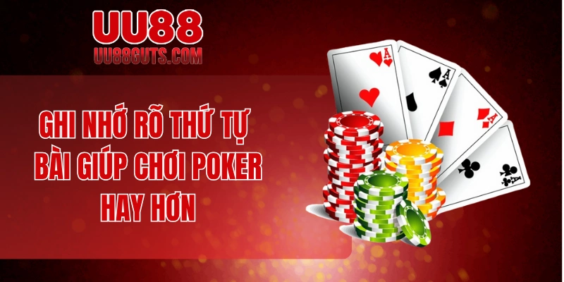 Ghi nhớ rõ thứ tự bài giúp chơi Poker hay hơn