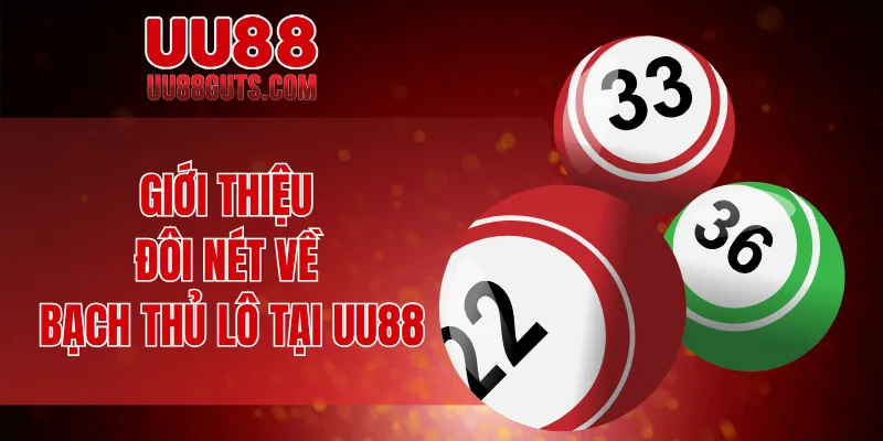 Bạch Thủ Lô Là Gì? Giải Mã Thông Tin Và Mẹo Chơi Cho Bạn 5 Giới thiệu đôi nét về bạch thủ lô tại UU88