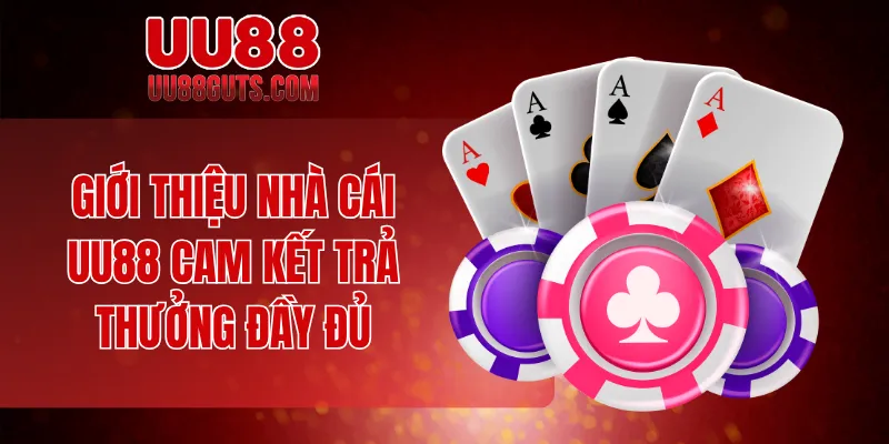 Giới thiệu nhà cái UU88 cam kết trả thưởng đầy đủ