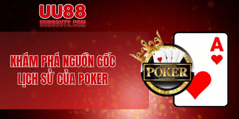 Khám phá nguồn gốc lịch sử của poker