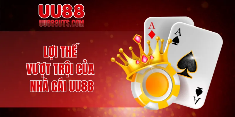 Lợi thế vượt trội của nhà cái UU88