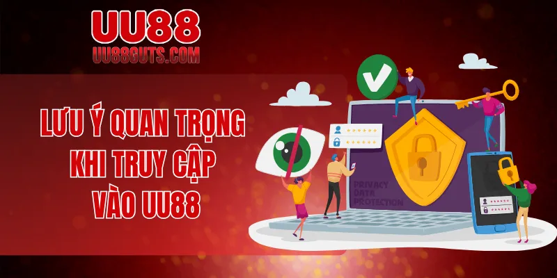 Lưu ý quan trọng khi truy cập vào UU88