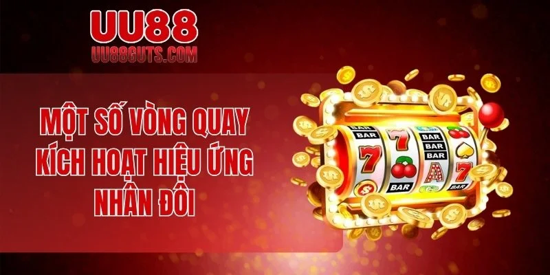 Nổ Hũ 90 - Trò Chơi Đổi Đời Khi Một Cú Quay Ăn Triệu 6 Một số vòng quay kích hoạt hiệu ứng nhân đôi