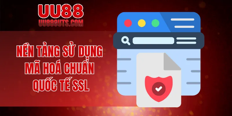 Nền tảng sử dụng mã hoá chuẩn quốc tế SSL