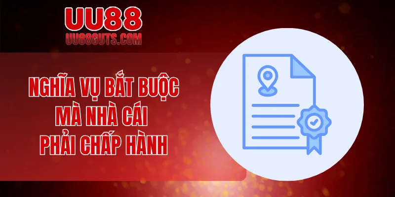 Nghĩa vụ bắt buộc mà nhà cái phải chấp hành