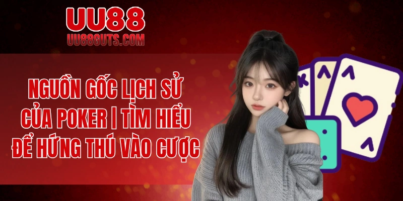 Nguồn gốc lịch sử của Poker