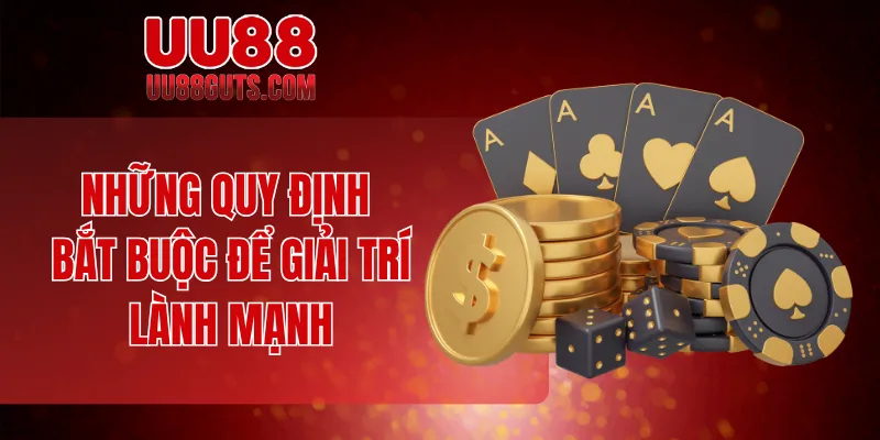 Những quy định bắt buộc để giải trí lành mạnh