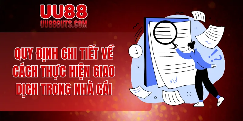 Điều Khoản Và Điều Kiện - Quy Định Quan Trọng Tại Nhà Cái 7 Quy định chi tiết về cách thực hiện giao dịch trong nhà cái