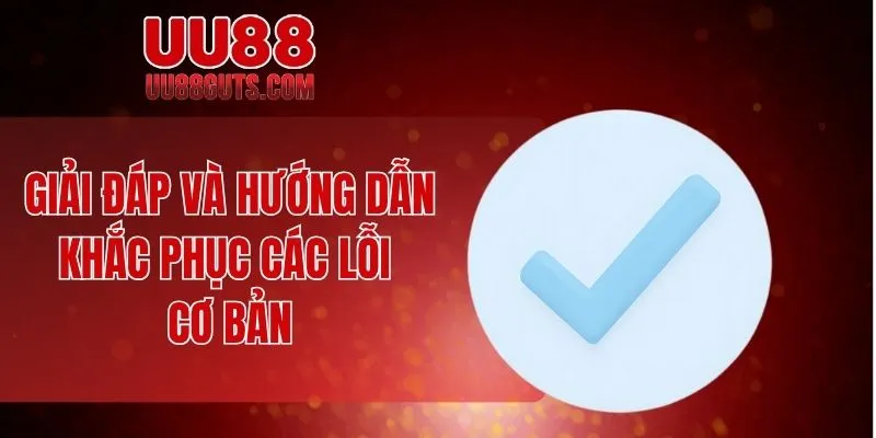Giải đáp và hướng dẫn khắc phục các lỗi cơ bản