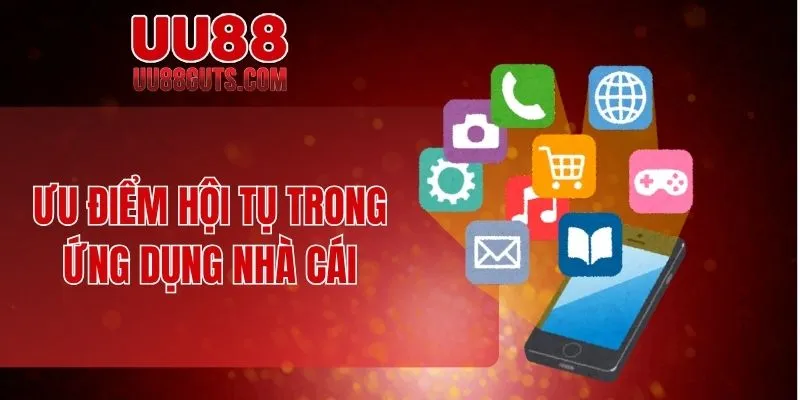 Ưu điểm hội tụ trong ứng dụng nhà cái