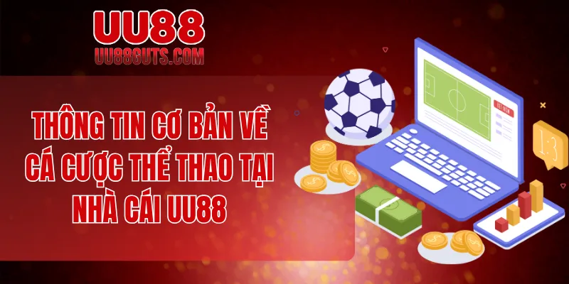 Cách Cá Cược Thể Thao Dành Riêng Cho Thành Viên Mới UU88 5 Thông tin cơ bản về cá cược thể thao tại nhà cái UU88