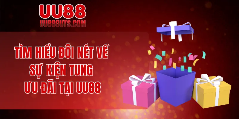 Tìm hiểu đôi nét về sự kiện tung ưu đãi tại UU88