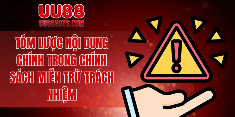 Miễn Trừ Trách Nhiệm - Quy Trình Và Chính Sách Đầy Đủ 4 Tóm lược nội dung chính trong chính sách miễn trừ trách nhiệm