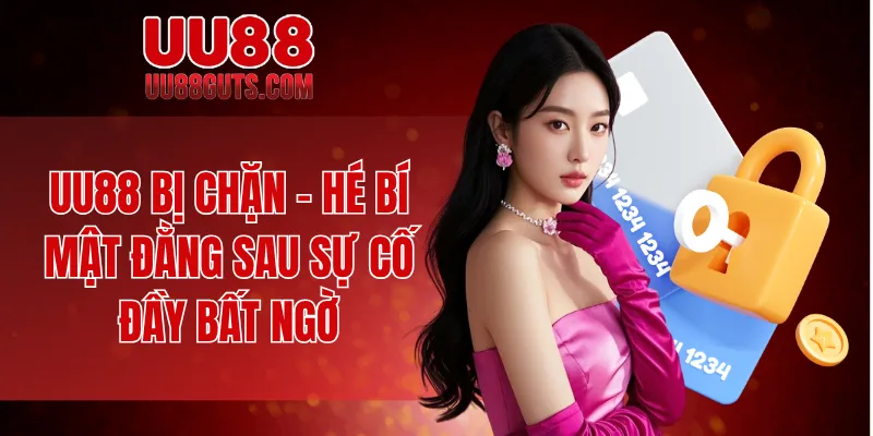 UU88 Bị Chặn - Hé Bí Mật Đằng Sau Sự Cố Đầy Bất Ngờ 5 uu88 bị chặn