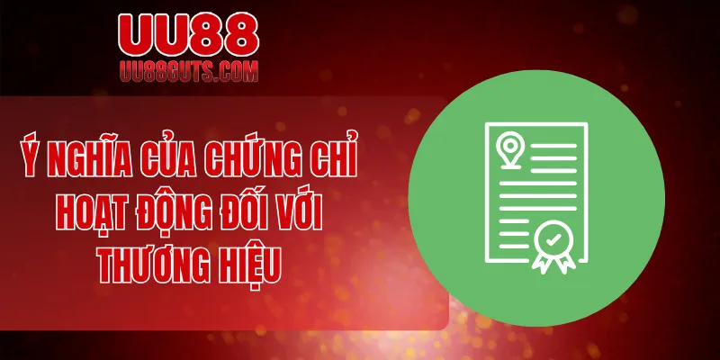 Ý nghĩa của chứng chỉ hoạt động đối với thương hiệu