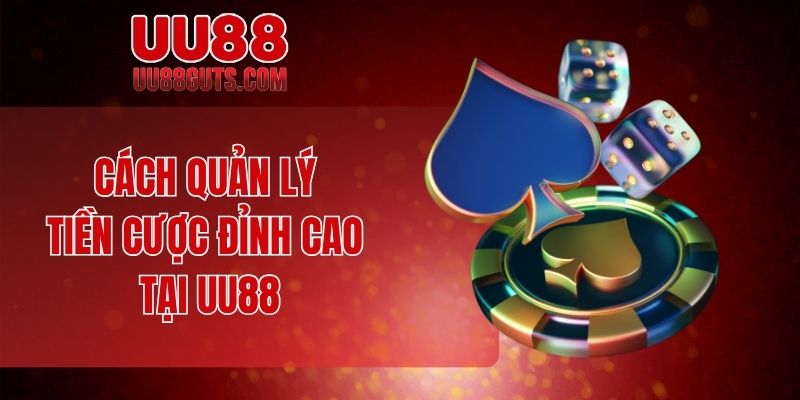 Hướng Dẫn Cá Cược - Chinh Phục Mọi Kèo Khó Dễ Dàng 9 Cách quản lý tiền cược đỉnh cao tại UU88